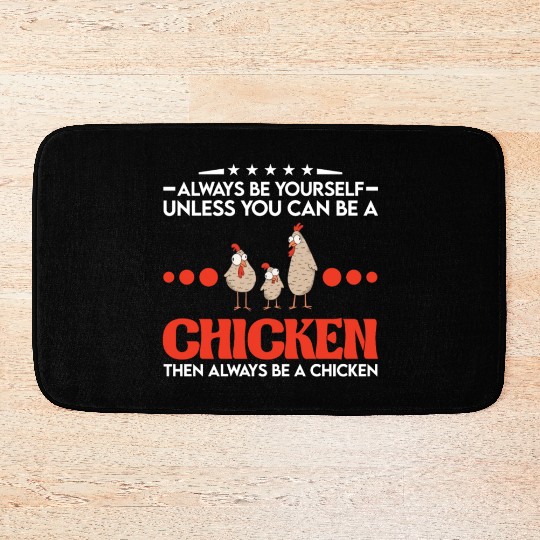 Always Be Yourself Unless You Can A Chicken Bath Mats