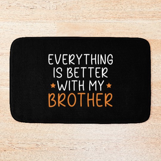 Everything Is Better With My Brother Brotherhood Bath Mats