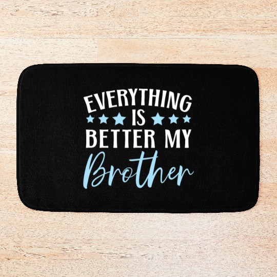 Everything Is Better With My Brother Brotherhood Bath Mats