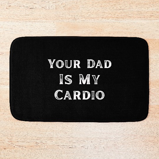 Your Dad Is My Cardio Workout Gym Bath Mats