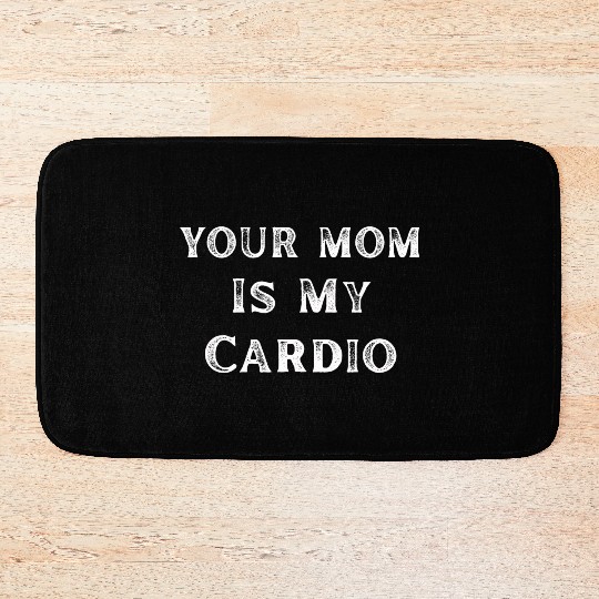Your Mom Is My Cardio Funny Mom Lover Bath Mats
