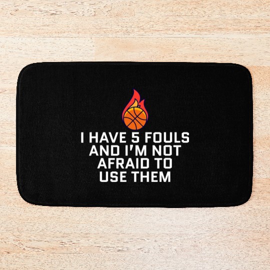 5 Fouls And I m Not Afraid To Use Them Basketball Bath Mats