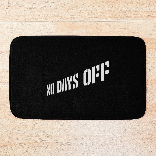 no days off quote Bath Mats