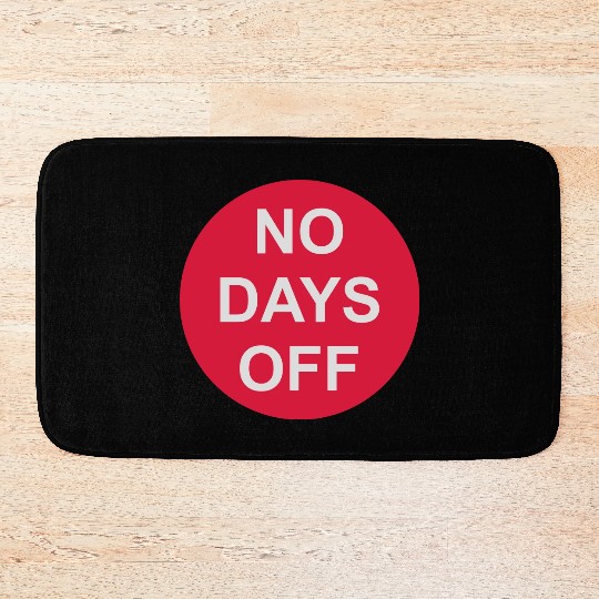 no days off quote Bath Mats