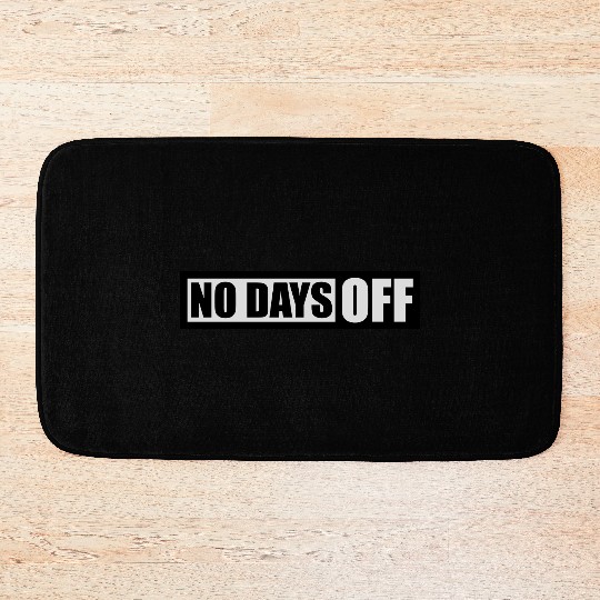 no days off quote Bath Mats
