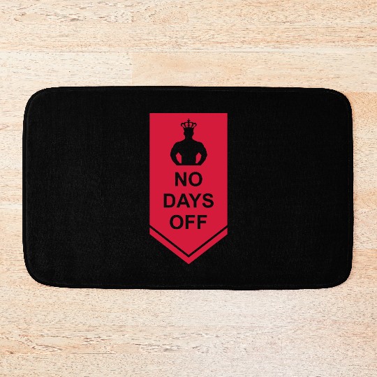 no days off quote Bath Mats