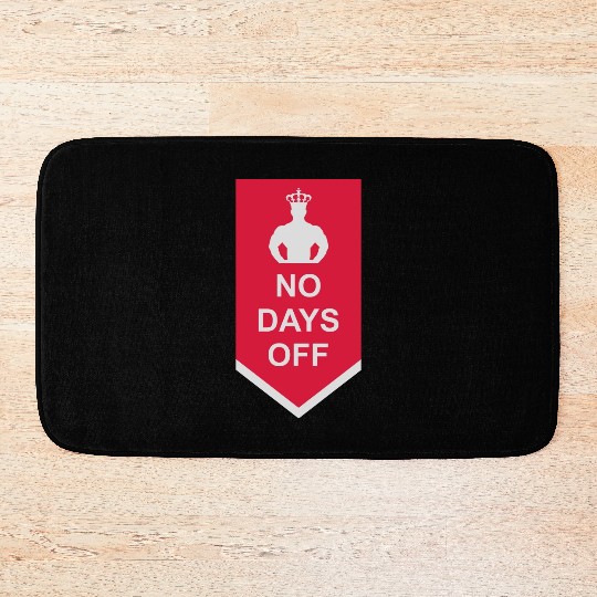 no days off quote Bath Mats