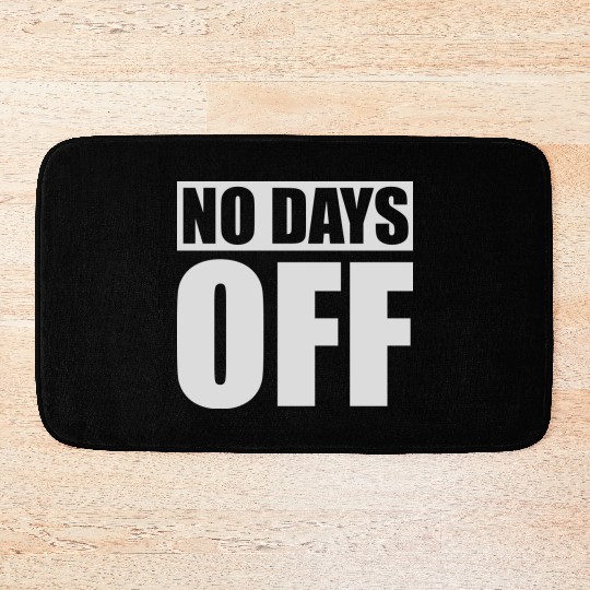 no days off quote Bath Mats