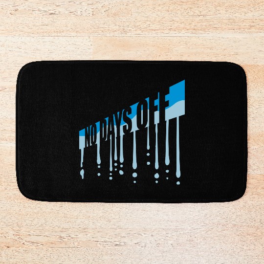 no days off quote Bath Mats
