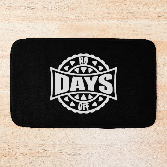no days off quote Bath Mats