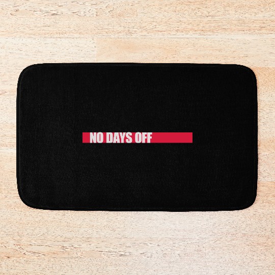 no days off quote Bath Mats