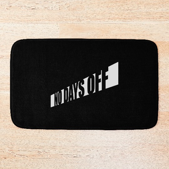 no days off quote Bath Mats