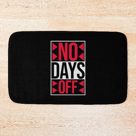 no days off quote Bath Mats