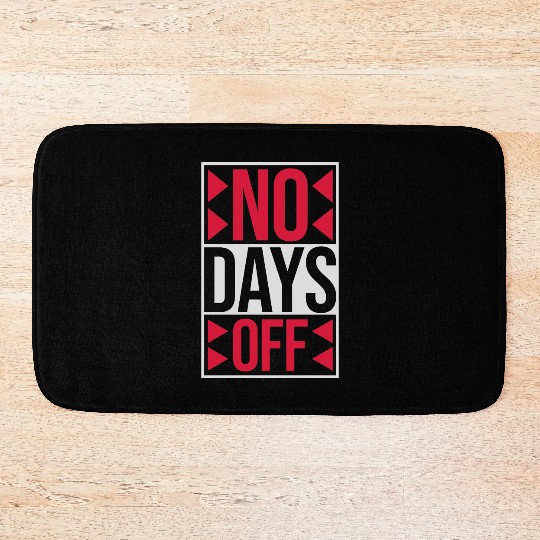 no days off quote Bath Mats