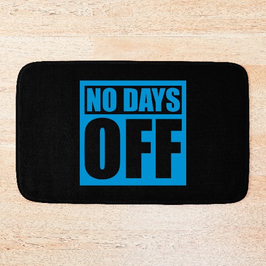 no days off quote Bath Mats