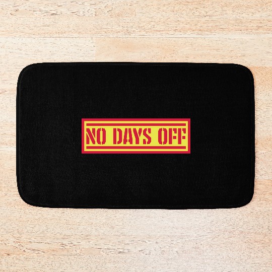 no days off quote Bath Mats