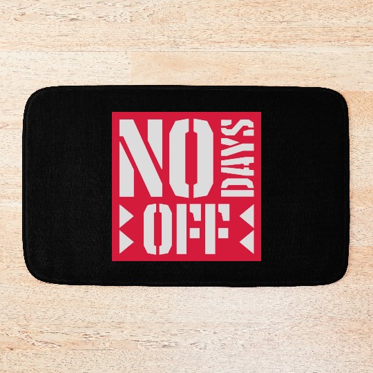 no days off quote Bath Mats