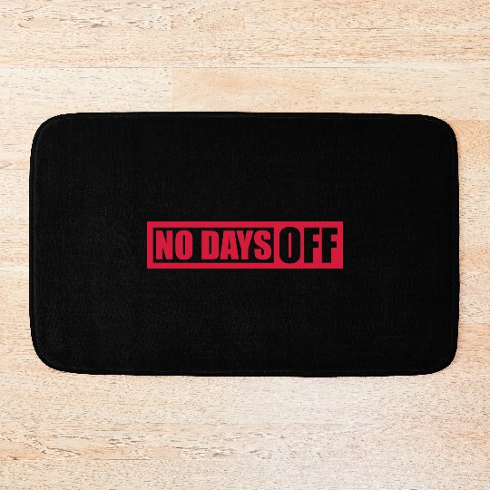 no days off quote Bath Mats