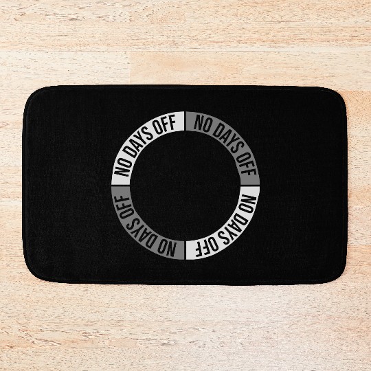 no days off quote Bath Mats