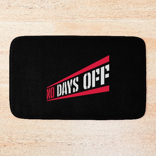 no days off quote Bath Mats