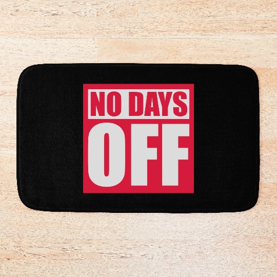 no days off quote Bath Mats