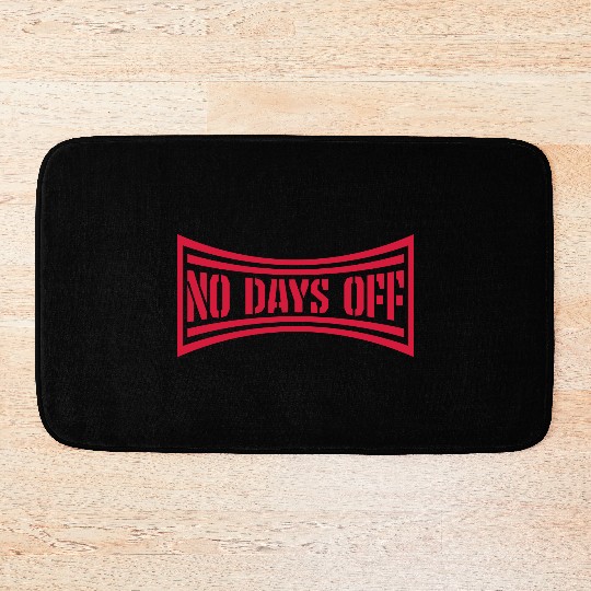 no days off quote Bath Mats