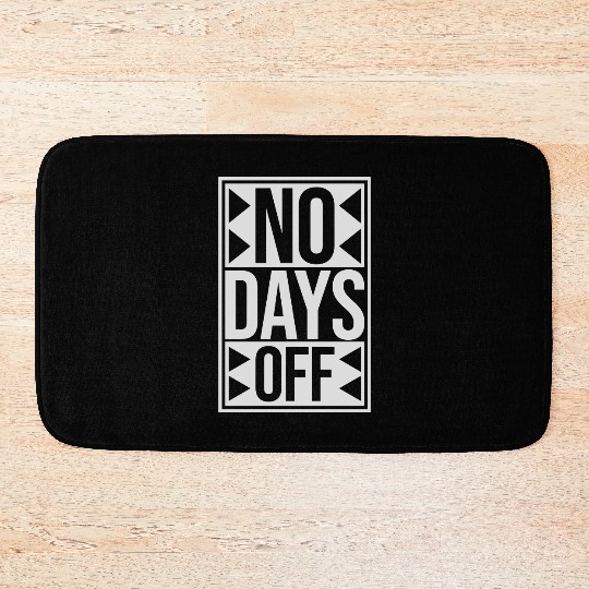 no days off quote Bath Mats