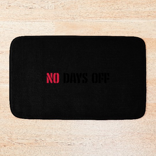 no days off quote Bath Mats