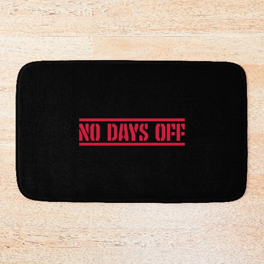 no days off quote Bath Mats