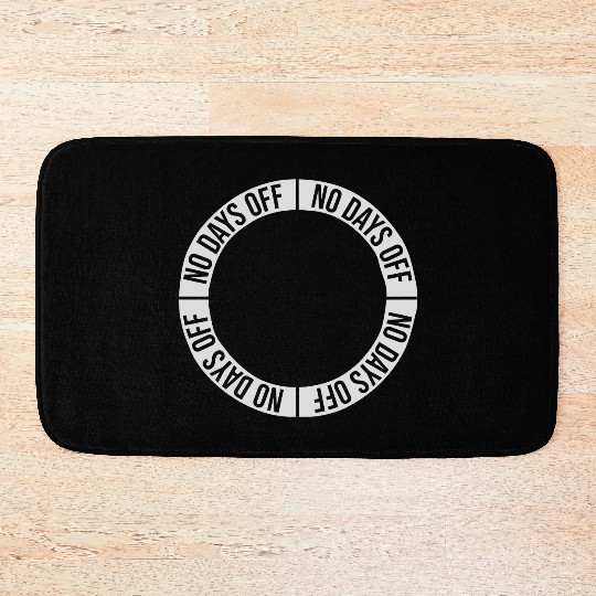 no days off quote Bath Mats