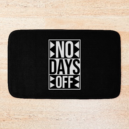 no days off quote Bath Mats