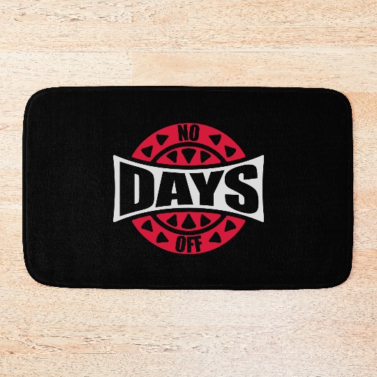 no days off quote Bath Mats