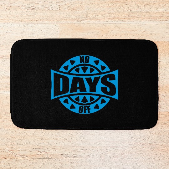 no days off quote Bath Mats