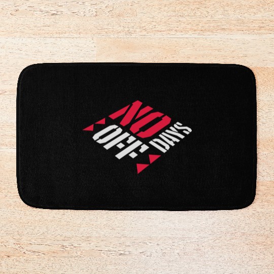 no days off quote Bath Mats