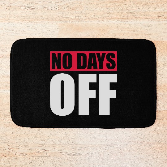 no days off quote Bath Mats