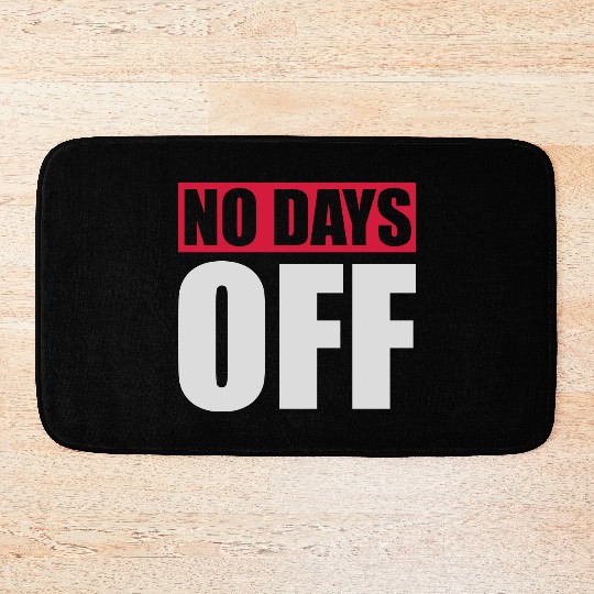 no days off quote Bath Mats