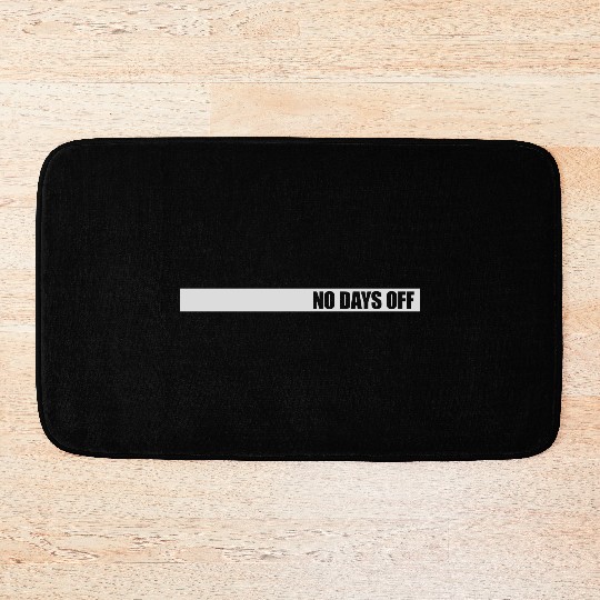 no days off quote Bath Mats