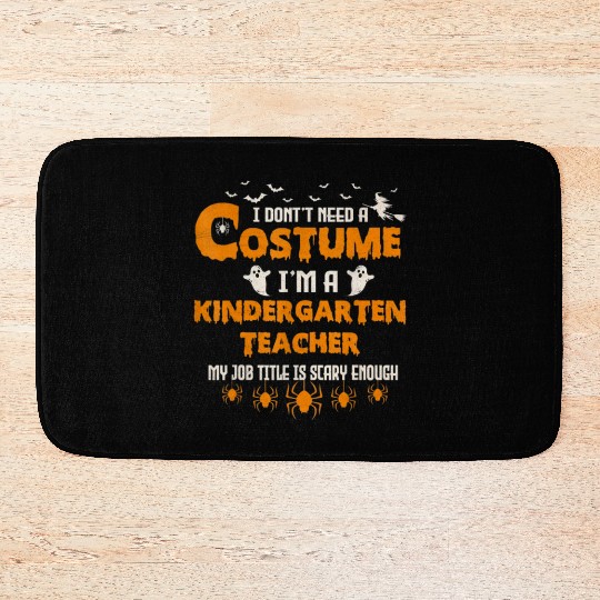 I Don't Need A Costume I'm A Kindergarten Teacher Bath Mats