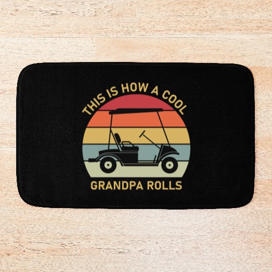 This is how a cool grandpa rolls - Golf Bath Mats