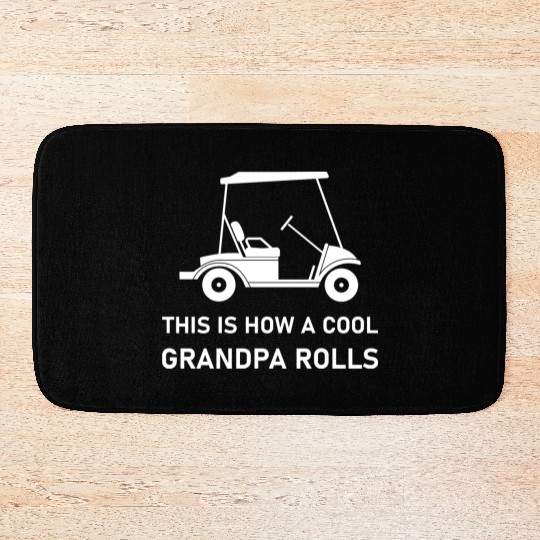 This is how a cool grandpa rolls - Golf Bath Mats