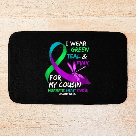 I Wear Green Teal Pink For My Cousin Metastatic Bath Mats