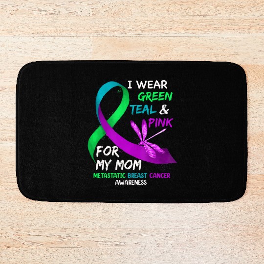 I Wear Green Teal Pink For My Mom Metastatic Bath Mats
