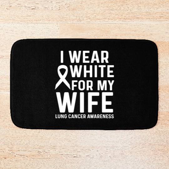 I Wear White for My Wife Lung Cancer Awareness Bath Mats