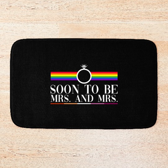 Soon To Be Mrs. And Mrs. - Lesbian Wedding Gay Bath Mats