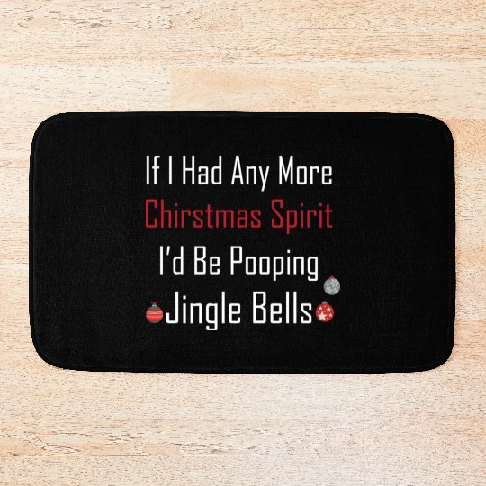 Christmas Spirit I d be Pooping Jingle Bells Bath Mats