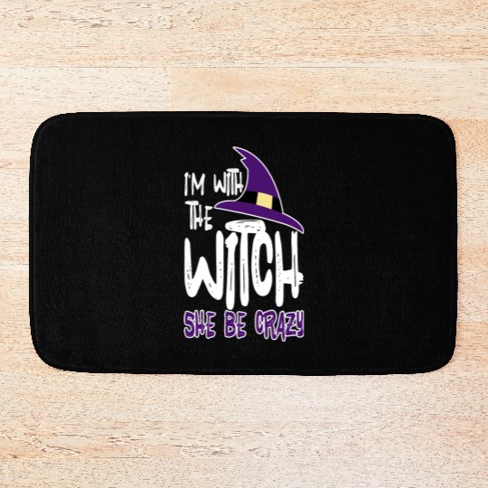 I'm With The Witch, She Be Crazy Bath Mats