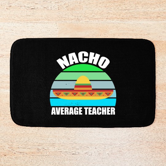 Nacho Average Teacher Mexican Bath Mats