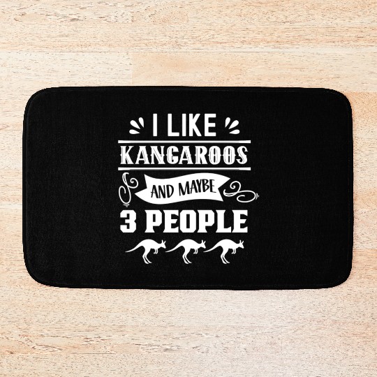 I Like Kangaroos And Maybe 3 People Kangaroo Lover Bath Mats