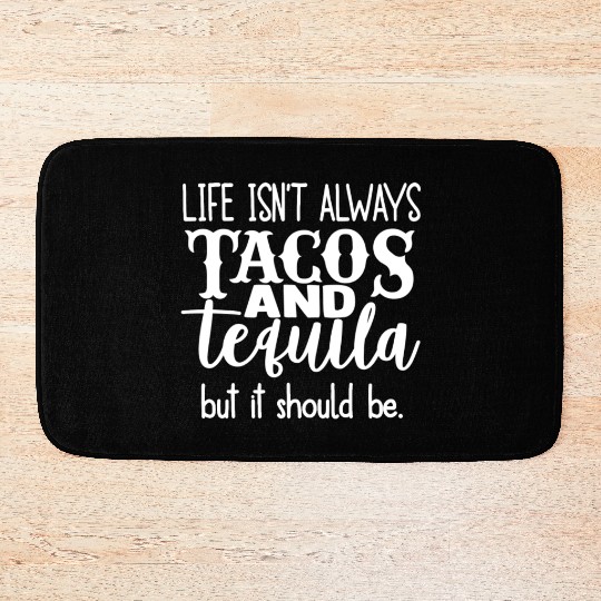 Life Isn't Always Tacos & Tequila But It Should Be Bath Mats