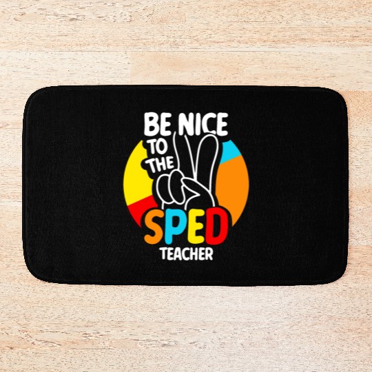 Be Nice To The Sped Teacher Special Education Cute Bath Mats